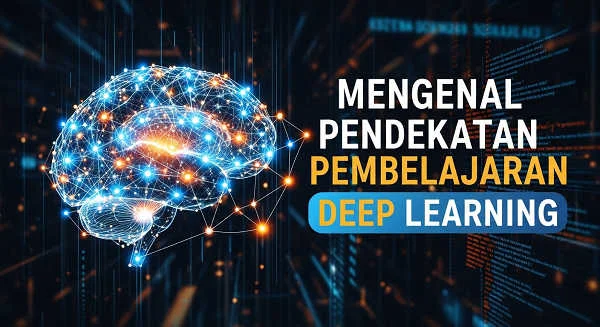 Mengenal Pendekatan Pembelajaran Deep Learning